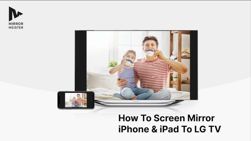 A featured image with an iPhone mirroring an image of a son and a dad. The header on the bottom of the image says "How To Screen Mirror iPhonr & iPad To LG TV". There's a MirrorMeister logo in the top-left corner