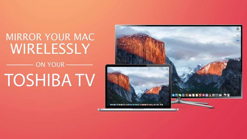A Mac and a Toshiba TV, a header that says "Mirror Your Mac Wirelessly To Your Toshiba TV